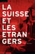 La Suisse et les étrangers - immigration et formation nationale (1848-1993)