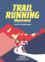 Trail Running illustrated : The Art of Running Free