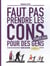Faut pas prendre les cons pour des gens : coffret vol.2 : Tomes 3 et 4