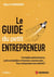 Le guide du petit entrepreneur : Formalités administratives, outils comptables et financiers, business plan... Pour entreprendre avec sérénité ! (2e édition)