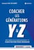 Coacher les générations Y & Z : Méthode d'accompagnement et plan d'action pour managers