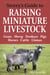 Storey's Guide to Raising Miniature Livestock - Goats, Sheep, Donkeys, Pigs, Horses, Cattle, Llamas