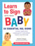 Learn to Sign with Your Baby - 50 Essential ASL Signs to Help Your Child Communicate Their Needs, Wants, and Feelings