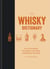 The Whisky Dictionary - An A–Z of whisky, from history & heritage to distilling & drinking