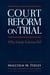 Court Reform on Trial: Why Simple Solutions Fail