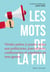 Les Mots de la fin - Vérités prêtes-à-porter utiles aux politiciens, journalistes, conférenciers et autres pipelettes en tous genres
