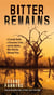 Bitter Remains - A Custody Battle, A Gruesome Crime, and the Mother Who Paid the Ultimate Price