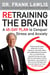 Retraining the Brain - A 45-Day Plan to Conquer Stress and Anxiety