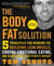 The Body Fat Solution - Five Principles for Burning Fat, Building Lean Muscle, Ending Emotional Eating, and Maintaining Your Perfect Weight
