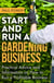 Start and Run a Gardening Business, 4th Edition - Practical advice and information on how to manage a profitable business