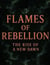 Flames of Rebellion: The Rise of a New Dawn - flames of rebellion series, #1