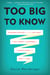Too Big to Know - Rethinking Knowledge Now That the Facts Aren't the Facts, Experts Are Everywhere, and the Smartest Person in the Room Is the Room