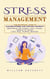Stress Management: The Boundary Code to Manage Stress and Prevent Burnout (Understanding Your Personal Stress Triggers, Managing the Various Stress Areas, Becoming Comfortable With Self-care)