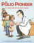The Polio Pioneer - Dr. Jonas Salk and the Polio Vaccine