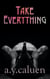 Take Everything