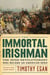 The Immortal Irishman - The Irish Revolutionary Who Became an American Hero