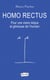 Homo Rectus - Pour une vision laïque et glorieuse de l'humain