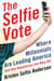 The Selfie Vote - Where Millennials Are Leading America (And How Republicans Can Keep Up)
