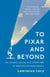 To Pixar and Beyond - My Unlikely Journey with Steve Jobs to Make Entertainment History