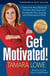 Get Motivated! - Overcome Any Obstacle, Achieve Any Goal, and Accelerate Your Success with Motivational DNA