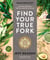 Wanderlust Find Your True Fork - Journeys in Healthy, Delicious, and Ethical Eating: A Cookbook