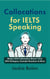 Collocations for IELTS Speaking: Master IELTS Collocations (Band 7-8.5) With Dialogues, Example Questions & More