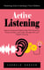 Active Listening: Mastering Active Listening to Your Children (Improve Interpersonal Relationships With Employees, Friends, Families, and Couples Through Active and Mindful Listening)