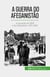 A guerra do Afeganistão - A oposição da URSS e dos Mujahedin, 1979-1989