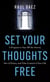 Set Your Thoughts Free: A Program to Stay off the Streets, Out of Prison, and Take Control of Your Life