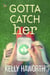 Gotta Catch Her