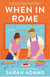 When in Rome - The deliciously charming rom-com from the author of the TikTok sensation, THE CHEAT SHEET!
