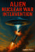 Alien Nuclear War Intervention