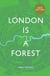 London is a Forest