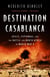 Destination Casablanca - Exile, Espionage, and the Battle for North Africa in World War II