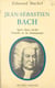 Jean-Sébastien Bach - Après deux siècles d'études et de témoignages