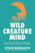 Wild Creature Mind - The Neuroscience Breakthrough that Helps You Transform Anxiety and Live a Fierce and Loving Life