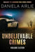 Unbelievable Crimes Volume Eleven: Macabre Yet Unknown True Crime Stories - Unbelievable Crimes, #11