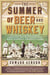 The Summer of Beer and Whiskey - How Brewers, Barkeeps, Rowdies, Immigrants, and a Wild Pennant Fight Made Baseball America's Game