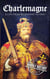 Charlemagne: A Life from Beginning to End - Biographies of French Royalty