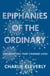 Epiphanies of the Ordinary - Encounters that change lives