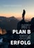 Mit Plan B zum Erfolg! - Ondare redn. i tuas.