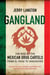 Gangland - The Rise of the Mexican Drug Cartels from El Paso to Vancouver