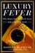 Luxury Fever - Why Money Fails to Satisfy In An Era of Excess