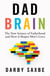 Dad Brain - The New Science of Fatherhood and How it Shapes Men's Lives