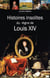 Histoires insolites du règne de Louis XIV