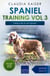 Spaniel Training Vol 3 – Taking care of your Spaniel: Nutrition, common diseases and general care of your Spaniel - Spaniel Training, #3