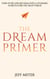 The Dream Primer: Turn Your Low-Def Ideas Into A Stunning Hi-Res Future You Must Pursue