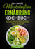Das große Muskelaufbau Ernährung Kochbuch - Leckere und proteinreiche Rezepte für effektiven Muskelaufbau und zur Fettverbrennung. Muskeln aufbauen leicht gemacht!