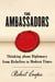 The Ambassadors - Thinking about Diplomacy from Machiavelli to Modern Times