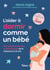 L'aider à dormir comme un bébé - Des solutions douces et sans larmes de la naissance à 6 ans